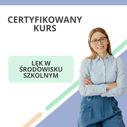 Certyfikowany kurs - Lęk w środowisku szkolnym