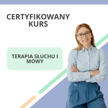 Certyfikowany Kurs - Terapia słuchu i mowy