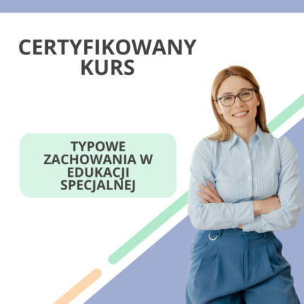 Certyfikowany Kurs - Typowe Zachowania w Edukacji Specjalnej