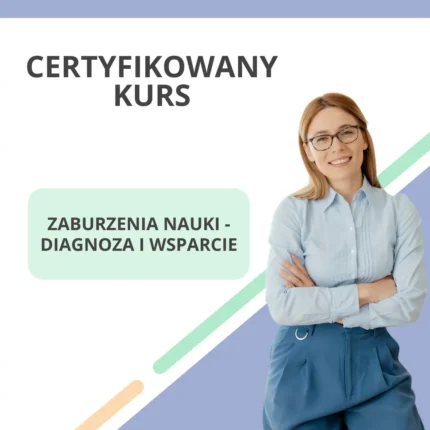 Certyfikowany Kurs - Zaburzenia nauki - diagnoza i wsparcie