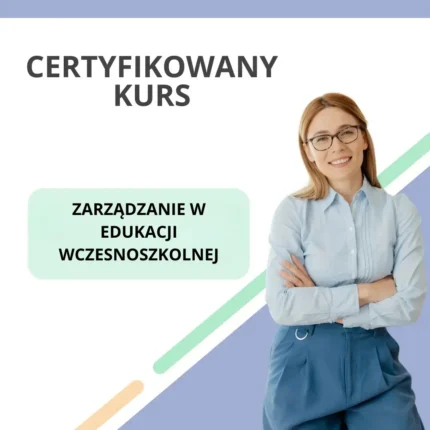 Certyfikowany Kurs - Zarządzanie w Edukacji Wczesnoszkolnej
